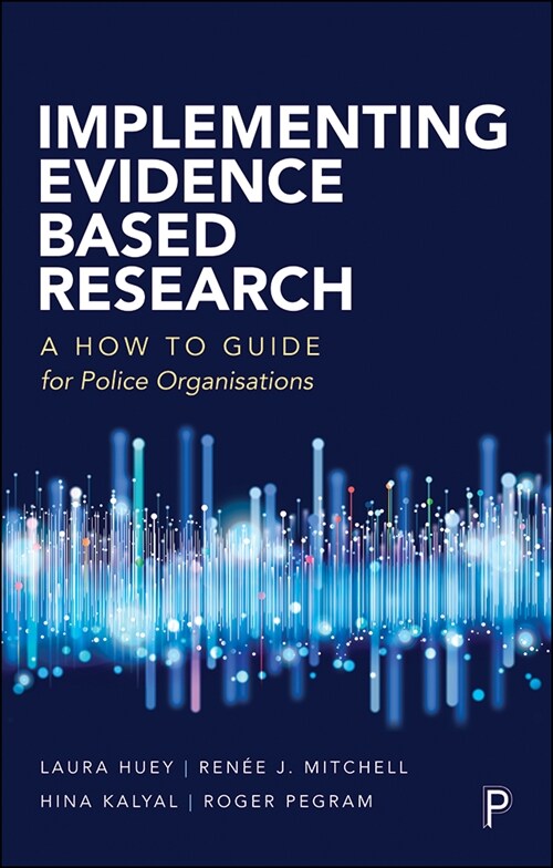 Implementing Evidence-Based Research : A How-to Guide for Police Organizations (Paperback)