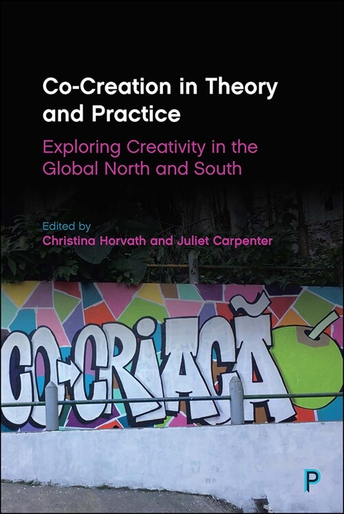Co-Creation in Theory and Practice : Exploring Creativity in the Global North and South (Paperback)