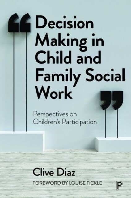 Decision Making in Child and Family Social Work : Perspectives on Children’s Participation (Hardcover)