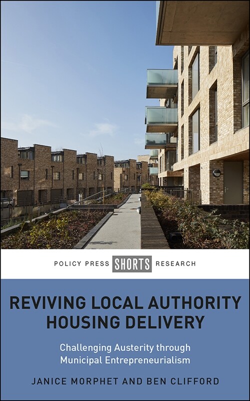 Reviving Local Authority Housing Delivery : Challenging Austerity Through Municipal Entrepreneurialism (Hardcover)