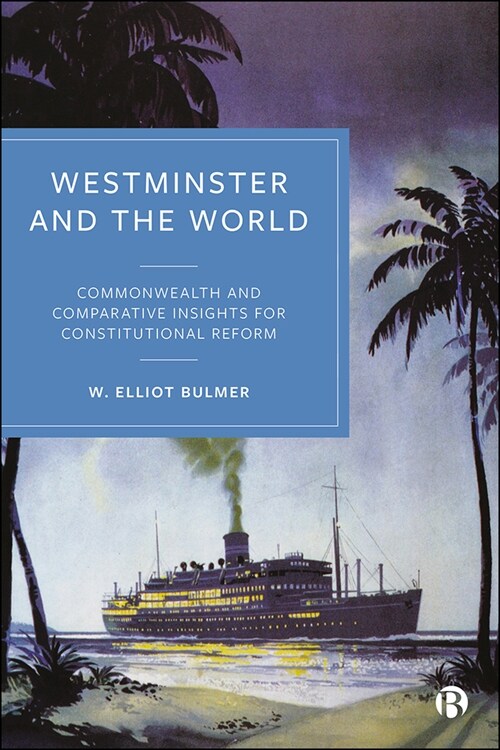 Westminster and the World : Commonwealth and Comparative Insights for Constitutional Reform (Hardcover)