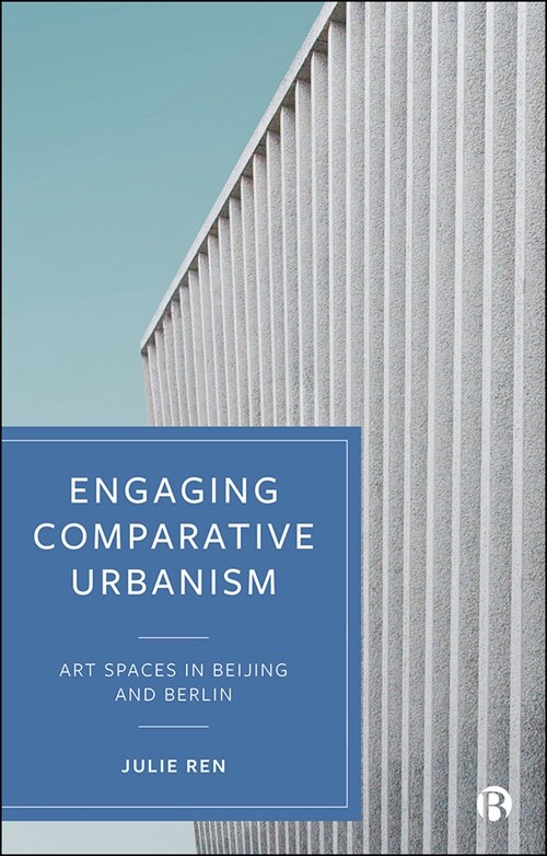 Engaging Comparative Urbanism : Art Spaces in Beijing and Berlin (Hardcover)