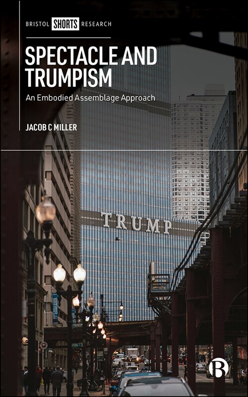 Spectacle and Trumpism : An Embodied Assemblage Approach (Hardcover)