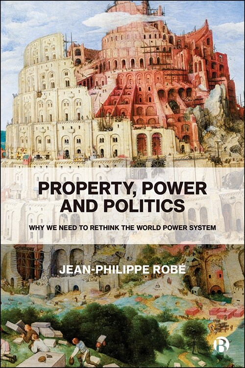 Property, Power and Politics: Why We Need to Rethink the World Power System (Hardcover)