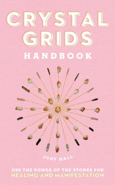 Crystal Grids Handbook: Use the Power of the Stones for Healing and Manifestation (Hardcover)