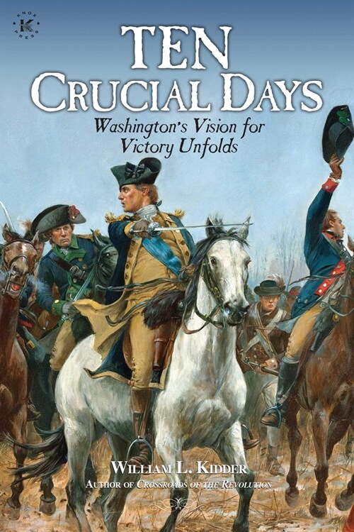 Ten Crucial Days: Washingtons Vision for Victory Unfolds (Paperback)