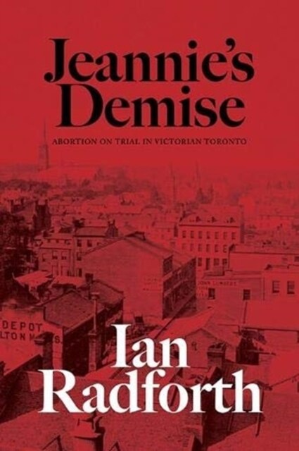 Jeannies Demise: Abortion on Trial in Victorian Toronto (Paperback)