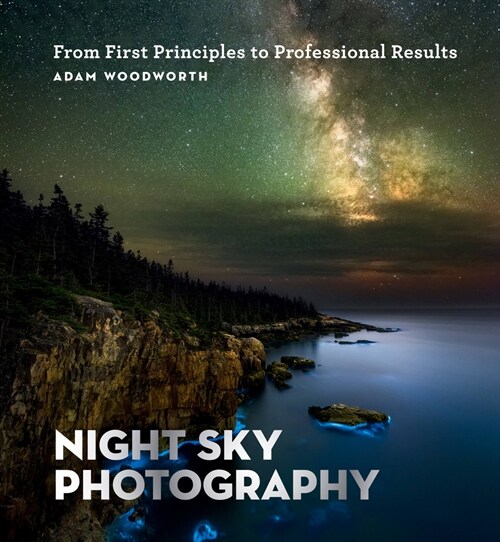 Night Sky Photography : From First Principles to Professional Results (Paperback)
