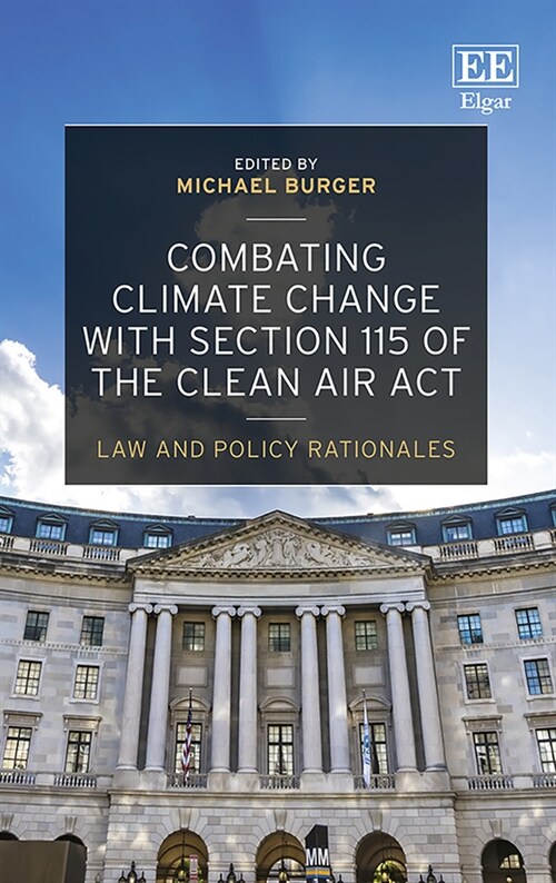 Combating Climate Change with Section 115 of the Clean Air Act : Law and Policy Rationales (Hardcover)