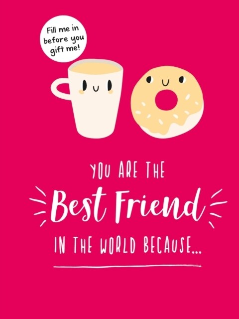 You Are the Best Friend in the World Because… : The Perfect Gift For Your BFF (Hardcover)