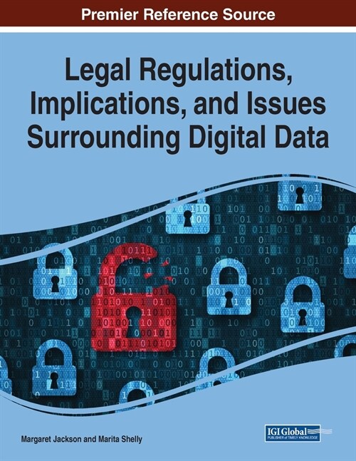 Legal Regulations, Implications, and Issues Surrounding Digital Data (Paperback)