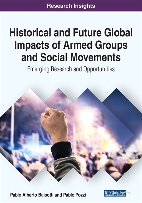 Historical and Future Global Impacts of Armed Groups and Social Movements: Emerging Research and Opportunities (Paperback)