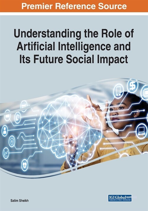 Understanding the Role of Artificial Intelligence and Its Future Social Impact (Paperback)
