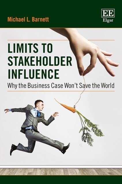 Limits to Stakeholder Influence : Why the Business Case Wont Save the World (Paperback)