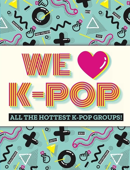 We Love K-Pop: All the Hottest K-Pop Groups! (Paperback)