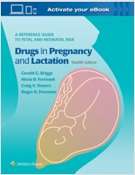 Briggs Drugs in Pregnancy and Lactation: A Reference Guide to Fetal and Neonatal Risk (Hardcover, 12)
