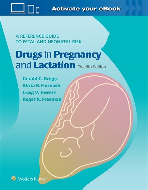 Briggs Drugs in Pregnancy and Lactation: A Reference Guide to Fetal and Neonatal Risk (Hardcover, 12)