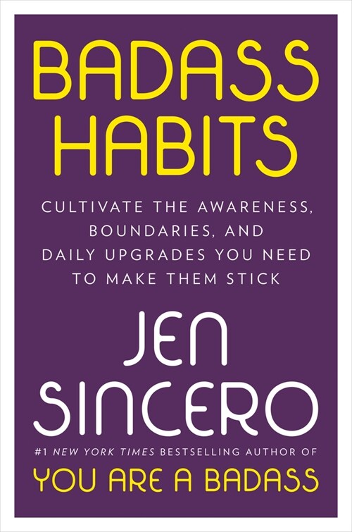 Badass Habits: Cultivate the Awareness, Boundaries, and Daily Upgrades You Need to Make Them Stick (Hardcover)