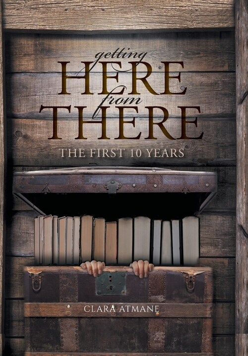 Getting Here From There: The First 10 Years (Hardcover)