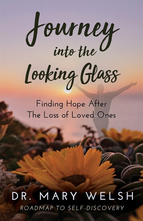 Journey into the Looking Glass: Finding Hope after the Loss of Loved Ones (Paperback)