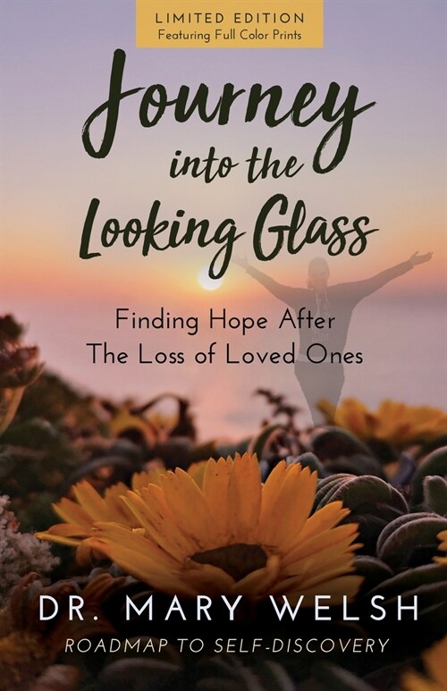 Journey into the Looking Glass: Finding Hope after the Loss of Loved Ones (Limited Edition with color prints) (Paperback)