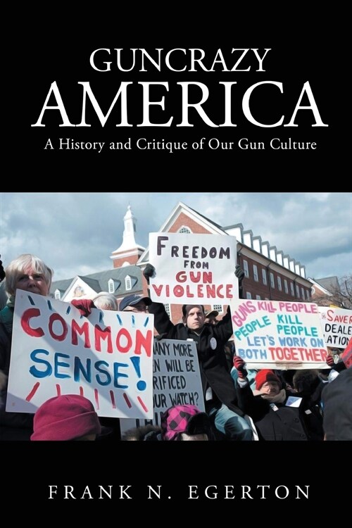 Guncrazy America: A History and Critique of Our Gun Culture (Paperback)