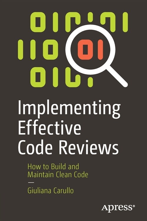 Implementing Effective Code Reviews: How to Build and Maintain Clean Code (Paperback)