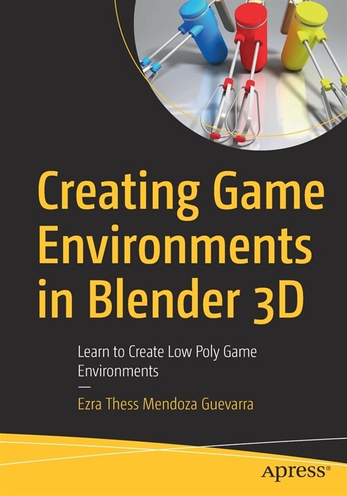 Creating Game Environments in Blender 3D: Learn to Create Low Poly Game Environments (Paperback)