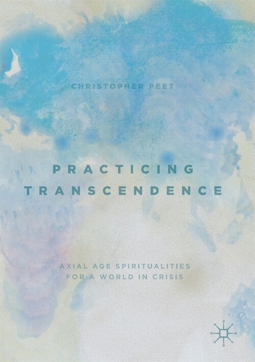 Practicing Transcendence: Axial Age Spiritualities for a World in Crisis (Paperback, 2019)
