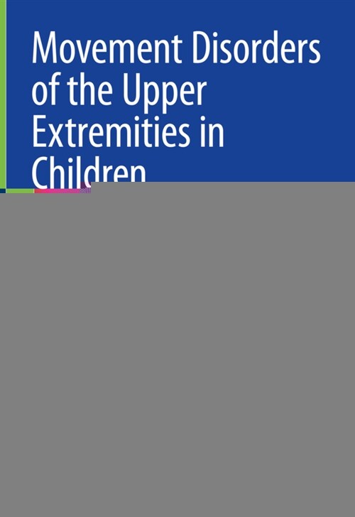 Movement Disorders of the Upper Extremities in Children: Conservative and Operative Therapy (Hardcover, 2021)