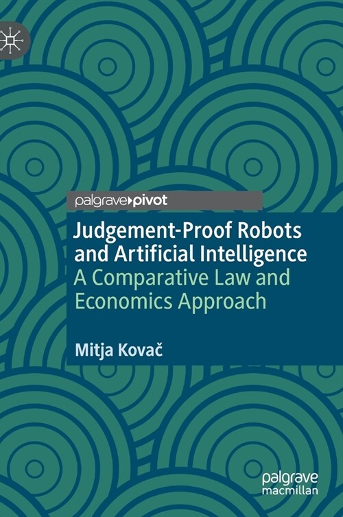 Judgement-Proof Robots and Artificial Intelligence: A Comparative Law and Economics Approach (Hardcover, 2020)