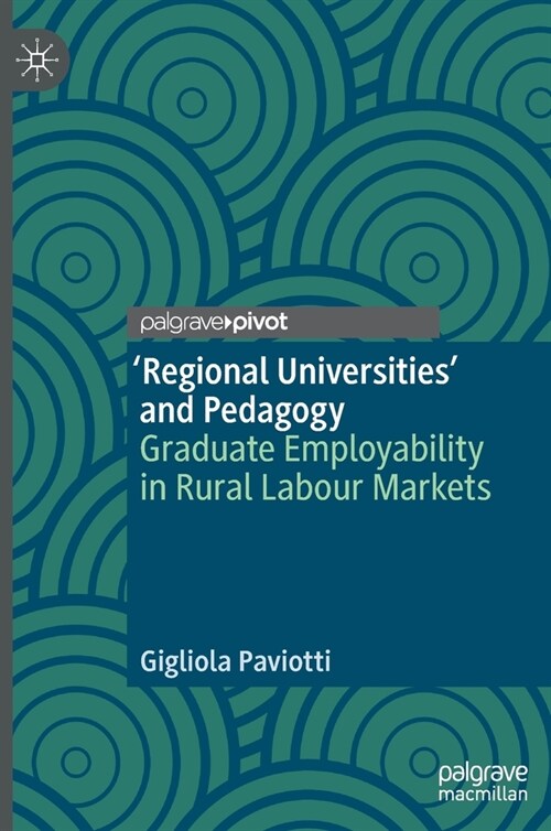 regional Universities and Pedagogy: Graduate Employability in Rural Labour Markets (Hardcover, 2020)