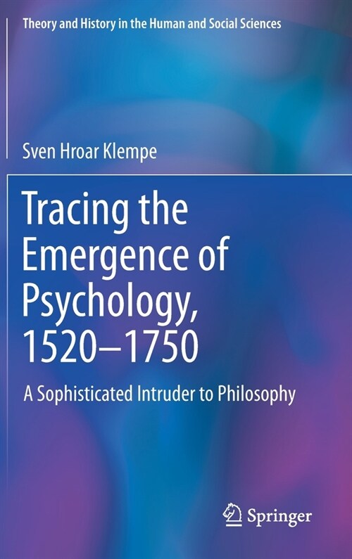 Tracing the Emergence of Psychology, 1520-⁠1750: A Sophisticated Intruder to Philosophy (Hardcover, 2020)