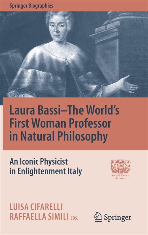 Laura Bassi-The Worlds First Woman Professor in Natural Philosophy: An Iconic Physicist in Enlightenment Italy (Hardcover, 2020)