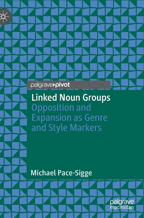 Linked Noun Groups: Opposition and Expansion as Genre and Style Markers (Hardcover, 2020)