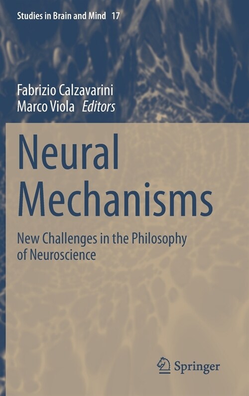 Neural Mechanisms: New Challenges in the Philosophy of Neuroscience (Hardcover, 2021)