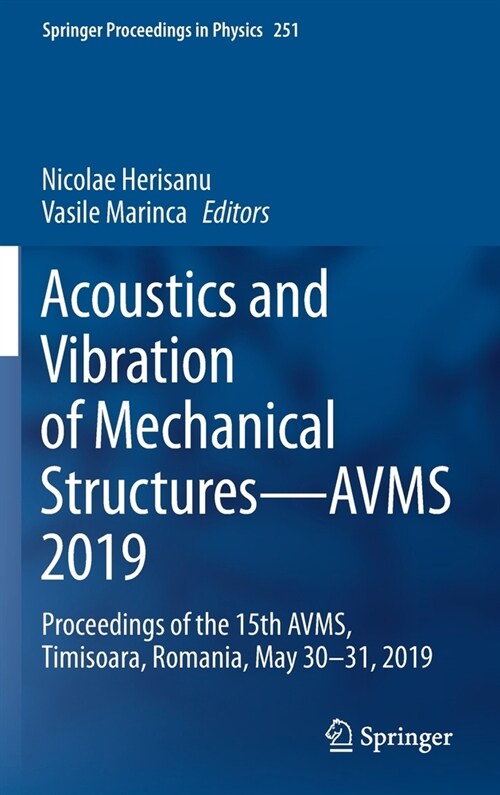 Acoustics and Vibration of Mechanical Structures--Avms 2019: Proceedings of the 15th Avms, Timisoara, Romania, May 30-31, 2019 (Hardcover, 2021)