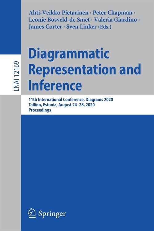 Diagrammatic Representation and Inference: 11th International Conference, Diagrams 2020, Tallinn, Estonia, August 24-28, 2020, Proceedings (Paperback, 2020)