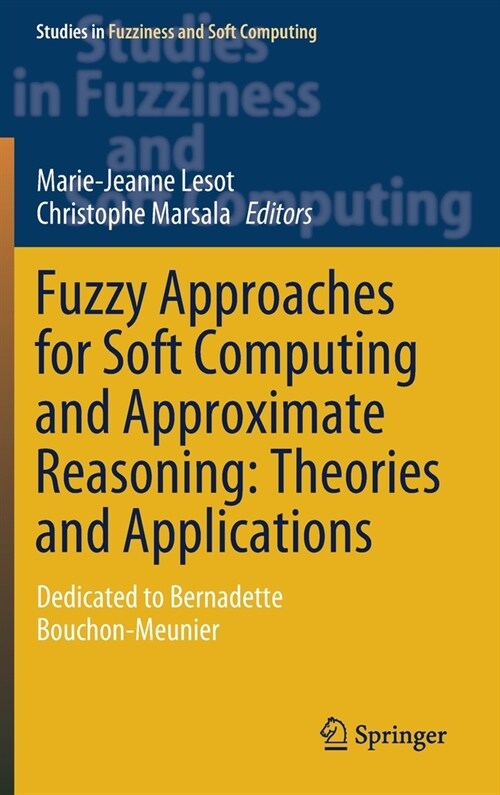 Fuzzy Approaches for Soft Computing and Approximate Reasoning: Theories and Applications: Dedicated to Bernadette Bouchon-Meunier (Hardcover, 2021)