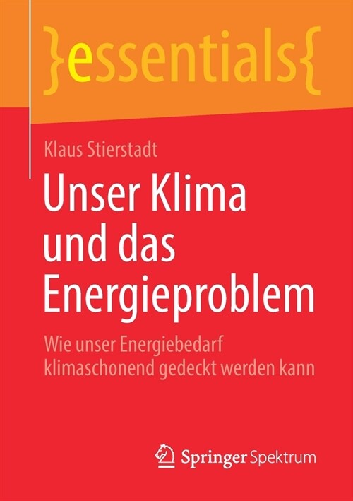 Unser Klima Und Das Energieproblem: Wie Unser Energiebedarf Klimaschonend Gedeckt Werden Kann (Paperback, 1. Aufl. 2020)