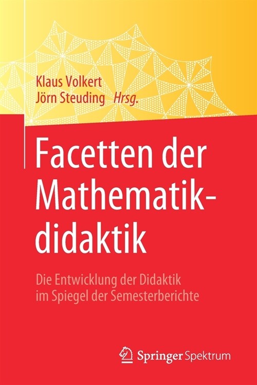 Facetten Der Mathematikdidaktik: Die Entwicklung Der Didaktik Im Spiegel Der Semesterberichte (Paperback, 1. Aufl. 2021)