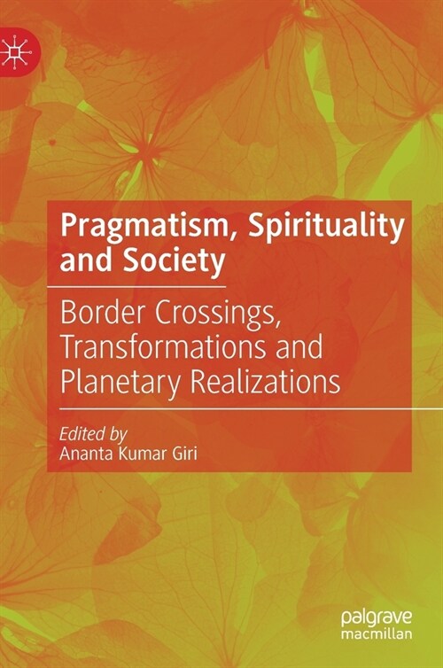 Pragmatism, Spirituality and Society: Border Crossings, Transformations and Planetary Realizations (Hardcover, 2021)