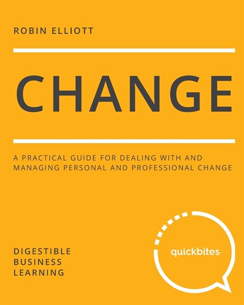 Change: A Practical Guide for Dealing with and Managing Personal and Professional Change (Paperback)
