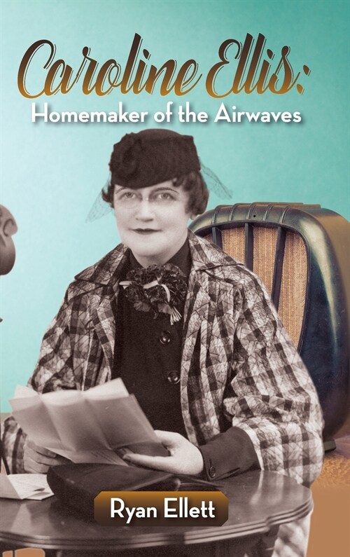 Caroline Ellis: Homemaker of the Airwaves (hardback) (Hardcover)