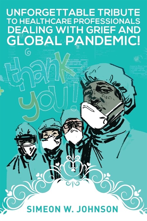 Unforgettable Tribute To Healthcare Professionals, Dealing with Grief, and Global Pandemic! (Paperback)