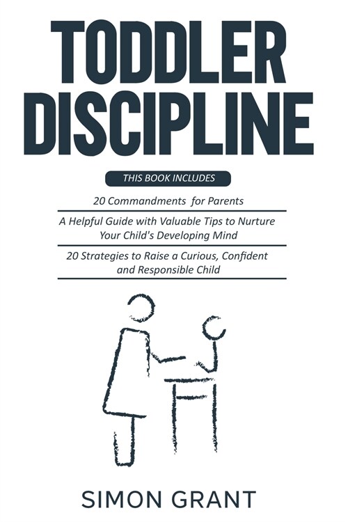 Toddler Discipline: 3 Books in 1 - 20 commandments for Parents + A Guide with Valuable Tips to Nurture Your Childs Developing Mind + Stra (Paperback)