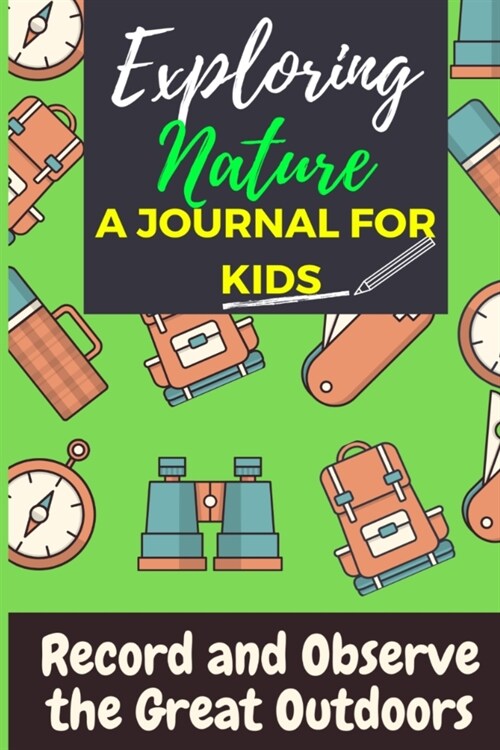 Exploring Nature - A Journal For Kids: Record and Observe the Great Outdoors (Paperback)