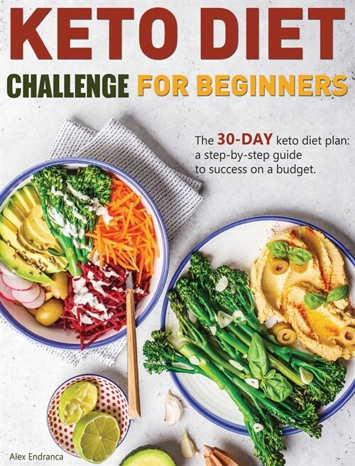 Keto Diet Challenge For Beginners: The 30-day keto diet plan: a step-by-step guide to success on a budget. (Hardcover)