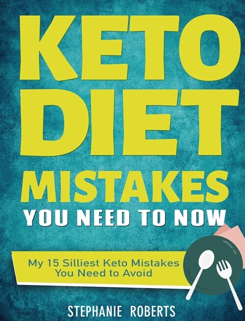 Keto Diet Mistakes You Need to Know: My 15 Silliest Keto Mistakes You Need to Avoid (Hardcover)