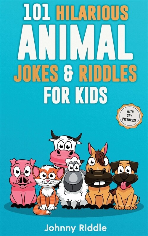 101 Hilarious Animal Jokes & Riddles For Kids: Laugh Out Loud With These Funny & Silly Jokes: Even Your Pet Will Laugh! (WITH 35+ PICTURES) (Hardcover)